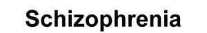 schizophrenia